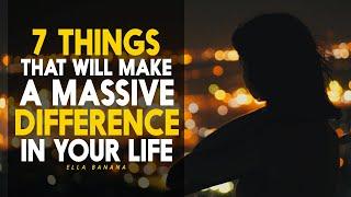 7 THINGS THAT WILL MAKE A MASSIVE DIFFERENCE IN YOUR LIFE - Motivational Video