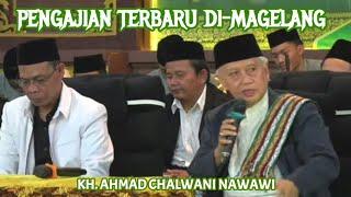 KH. AHMAD CHALWANI NAWAWI  | Pengajian Terbaru DI-MAGELANG