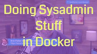 Sysadmins Assemble! Doing Sysadmin Tasks in Docker: DevOps and Docker Live Show (Ep 48)