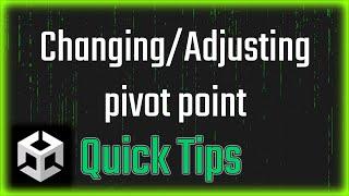 Unity Quick Tips - 2# Changing/Adjusting pivot point of the object