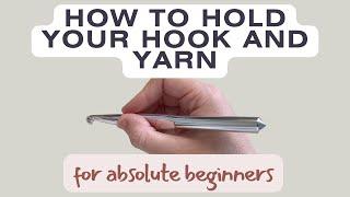 How to hold your crochet hook and yarn (for absolute beginners)