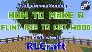 Minecraft - RLCraft - How to Make a Flint Axe to Get Wood and Wood Planks