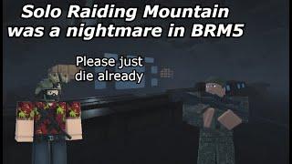 Solo Raiding Mountain was a nightmare in BRM5