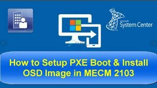 How to Setup PXE Boot & Install OSD Image in MECM 2103