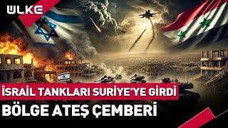 İsrail Tankları Suriye'ye Girdi! Bölge Ateş Çemberi...