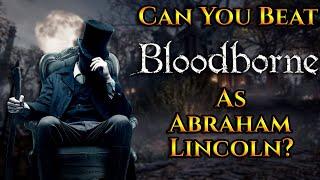 Can You Beat Bloodborne As Abraham Lincoln?