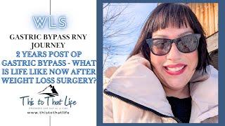 2 Years Post Op Gastric Bypass   What is life like now after Weight Loss Surgery