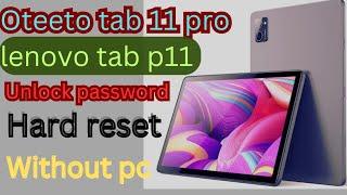 oteeto tab 11 pro/Lenovo tab P11/unlock pattern,pin,password,hard reset without pc