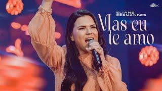 Eliane Fernandes -  Mas Eu Te Amo | DVD Eliane Fernandes 2022