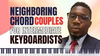 Neighboring Chord Couples For Intermediate Keyboardists | Onyemachi Chuku