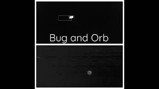 Bug and Orb Compared