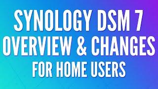 Synology DSM 7 Overview & Changes for Home Users