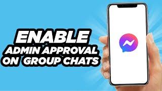 How To Enable Admin Approval On Messenger Group Chats | Tutorial (2025)