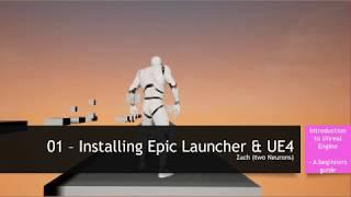 01 Installing Epic Launcher& UE4 [UE4 - Introduction to UE4 Tutorial Series]