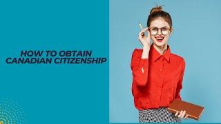 How to Obtain Canadian Citizenship