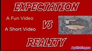 An Expectation vs Reality Video (A Short Fun Video) Presented by Apifishingnz