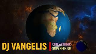 DJ VANGELIS CHILL ETHNIC SUPERMIX 06