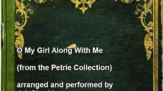 O My Girl Along With Me (from the Petrie Collection) J.J. Sheridan, piano