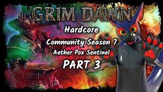 Grim Dawn Hardcore | Community Season 7 - Sentinel - Aether Pox!? | Part 3