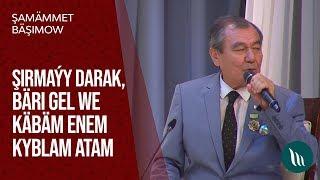 Şamammet Bashimow - Shirmayy darak, Bari gel we Kabam enem Kyblam atam | 2020