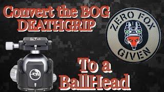 Upgrading the BOG DEATHGRIP to a BallHead! - Zero Fox Given