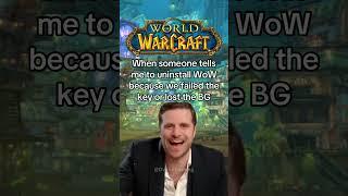 When someone tells me to uninstall WoW because we failed the key or lost the BG #worldofwarcraft
