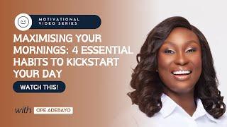 "MAXIMIZING YOUR MORNINGS: 4 ESSENTIAL HABITS TO KICKSTART YOUR DAY" || OPE ADEBAYO
