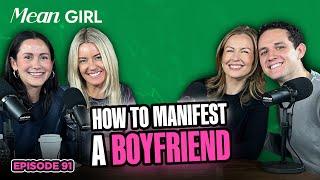 How To Manifest A Boyfriend...Ft. Serena Kerrigan & Felix Levine | Mean Girl Pod Ep. 91