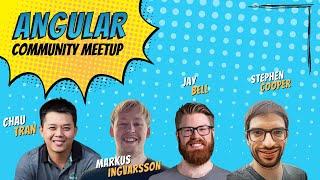 Angular Community Meetup | May 23rd, 2023 | Jay Bell, Chau Tran, Markus Ingvarsson, & Stephen Cooper