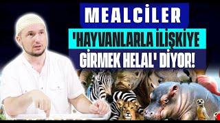 Mealciler, 'Hayvanlarla ilişkiye girmek helal' diyor! / Kerem Önder