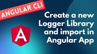 31. Create Angular Logger Library and use or import the library in the Angular Project - Angular CLI