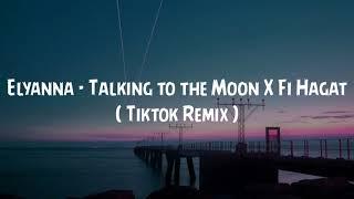 Elyanna - Talking to the Moon X Fi Hagat ( Tiktok Remix )