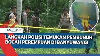 Di Balik Pencarian Identitas Pembunuh Siswi Madrasah di Banyuwangi, Sepeda dan Sepatu Jadi Bukti