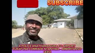 COMRADE NTANYIWA PA LIMPOPO FM - POLICE YAMBWITA LERO ITAKAUNJIKANA KU AIRPORT.