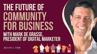 The Future of Community for Business with Mark de Grasse, President of DigitalMarketer