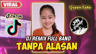 DJ TANPA ALASAN || DJ FULL BAND || GADIS DAYAK NIH BOS ( Queen Taka )