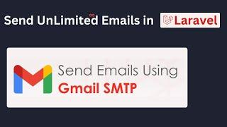 How to Integrate Gmail SMTP in Laravel and Send Unlimited Emails