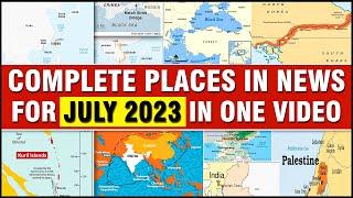 Complete Places in NEWS UPSC |  JULY 2023 | Important Places in News | UPSC Prelims 2024  | OnlyIAS