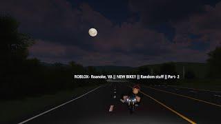 ROBLOX- Roanoke, VA|| New Bike! || Random Stuff || Part - 2