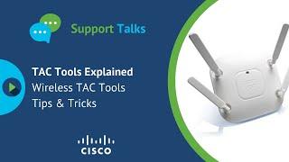 Support Talks #5   Wireless TAC Tools Tips and Tricks