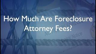 How Much Are Foreclosure Attorney Fees?