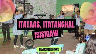 Itataas, Itatanghal, Isisigaw (Tambourine Dance)