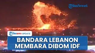 Israel Balas Dendam! Bom Balik Landasan Pacu Bandara Rafik Hariri, Ledakan Guncang Lebanon