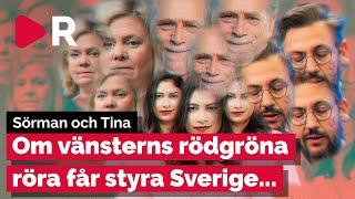 Sörman och Tina: Om vänsterns rödgröna röra får styra Sverige