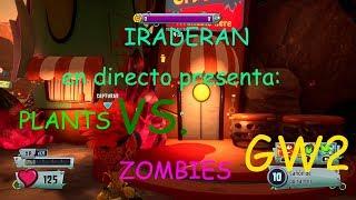 IRADERAN  PRESENTA EN DIRECTO - Plants vs. Zombies: Garden Warfare 2