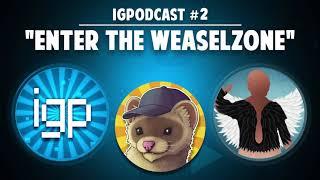 IGPodcast #2 - Enter the WeaselZone (ft. Weasel)