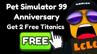 1 Year Anniversary GIVES 2 FREE TITANICS (MASSIVE UPDATE!) Pet Sim 99