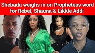 Shebada talks Prophetess, Rebel, Shauna & Likkle Addi