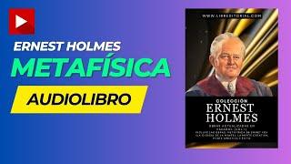 AUDIOLIBRO: Metafísica de ERNEST HOLMES (La Ciencia de La Mente) Completo en Español