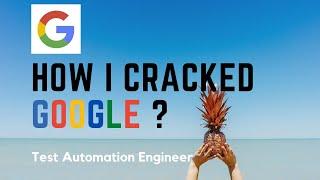 How I Cracked Google ? ( Test Automation Engineer )